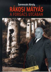Szerencs�s K�roly - R�kosi M�ty�s a Forg�cs utc�ban