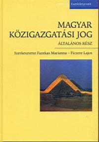 Fazekas Marianna   (Szerk.) - Ficzere Lajos   (Szerk.) - Magyar kzigazgatsi jog - ltalnos rsz