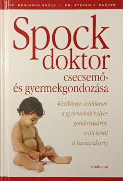 Dr. Steven J. Parker - Dr. Benjamin Spock - Spock doktor csecsemő- és gyermekgondozása