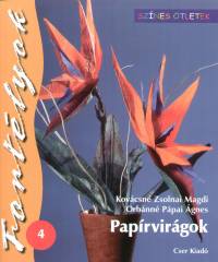 Kovácsné Zsolnai Magdi - Orbánné Pápai Ágnes - Papírvirágok