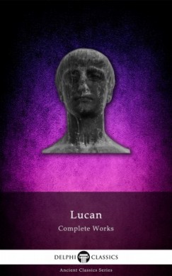 Lucan - Delphi Complete Works of Lucan (Illustrated)
