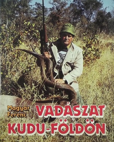 Magyar Ferenc - Vadászat Kudu-földön