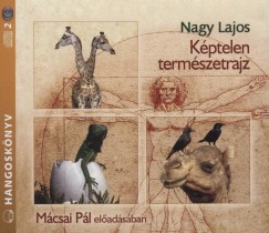 Nagy Lajos - Mcsai Pl - Kptelen termszetrajz - Hangosknyv