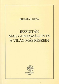 Bikfalvi Gza - Jezsuitk Magyarorszgon s a vilg ms rszein