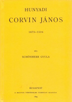 Schnherr Gyula - Hunyadi Corvin Jnos 1473-1504