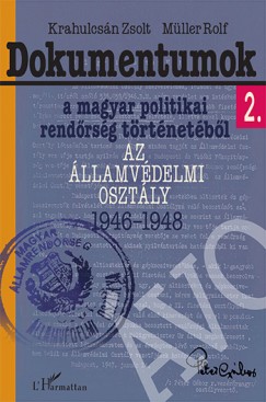 Krahulcsán Zsolt - Müller Rolf - Dokumentumok a magyar politikai rendõrség történetébõl 2.