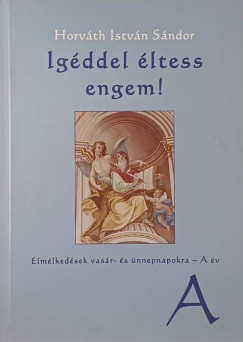 Horvth Istvn Sndor - Igddel ltess engem!