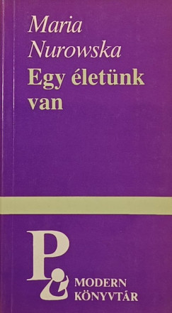 Maria Nurowska - Egy életünk van