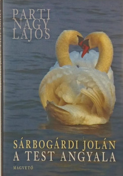 Parti Nagy Lajos - S�rbog�rdi Jol�n: A test angyala