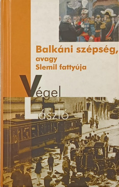 Végel László - Balkáni szépség, avagy Slemil fattyúja