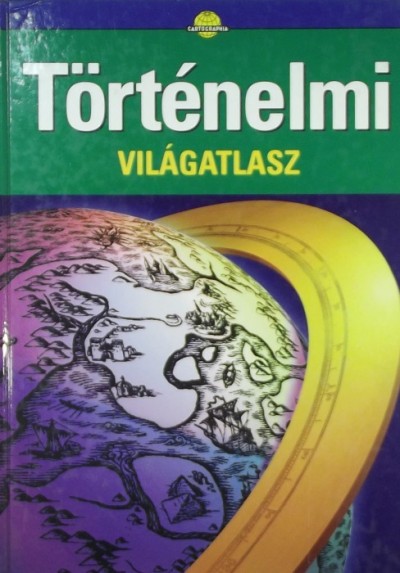 Bardócz László (Szerk.) - Bárkainé Neményi Márta (Szerk.) - Hidas Gábor (Szerk.) - Történelmi világatlasz