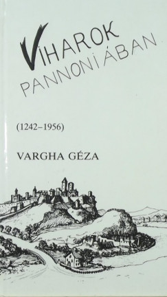 Vargha Gza - Viharok Pannniban (1242-1956)