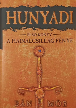 B�n M�r - Hunyadi els� k�nyv - A hajnalcsillag f�nye