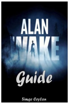 Simge Ceylan - Alan Wake Guide