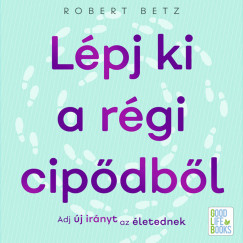 Robert Betz - L�pj ki a r�gi cip�db�l