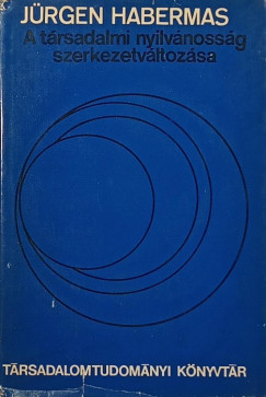 Jürgen Habermas - A társadalmi nyilvánosság szerkezetváltozása