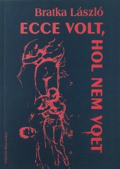 Bratka Lszl - Ecce volt, hol nem volt