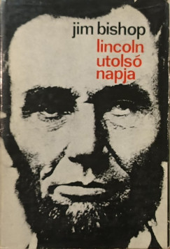 Jim Bishop - Lincoln utolsó napja