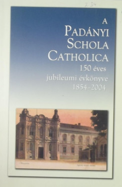 A Padnyi Schola Catholica 150 ves jubileumi vknyve 1854.2004