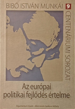Bibó István - Az európai politikai fejlődés értelme
