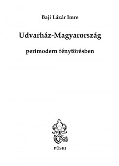Baji Lzr Imre - Udvarhz-Magyarorszg perimodern fnytrsben