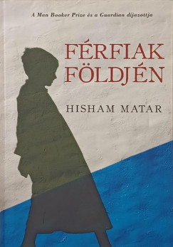 Hisham Matar - Férfiak földjén