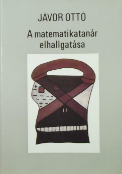 Jávor Ottó - A matematikatanár elhallgatása