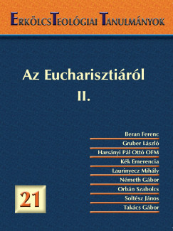 Laurinyecz Mihly   (Szerk.) - Erklcsteolgiai Tanulmnyok 21. - Az Eucharisztirl II.