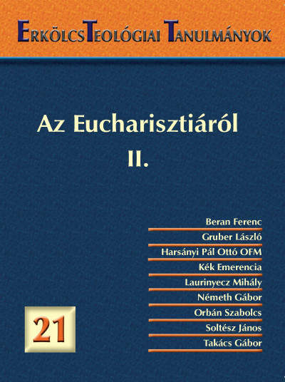 Laurinyecz Mihály  (Szerk.) - Erkölcsteológiai Tanulmányok 21. - Az Eucharisztiáról II.