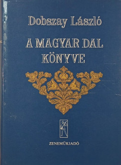 Dobszay Lszl - A magyar dal knyve