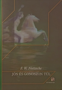 Friedrich Nietzsche - Jn s gonoszon tl