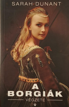 Sarah Dunant - A Borgiák végzete