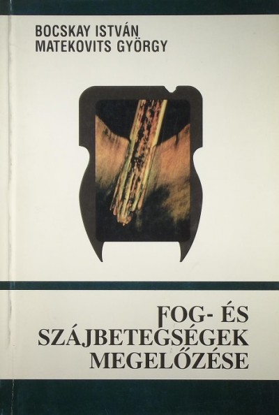 Bocskay István - Matekovits György - Fog- és szájbetegségek megelőzése