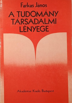 Farkas János - A tudomány társadalmi lényege