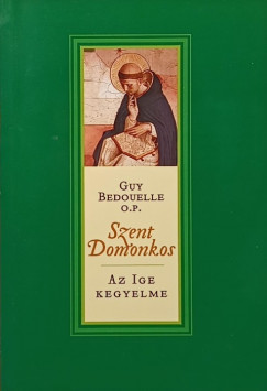 Guy Bedouelle - Szent Domonkos