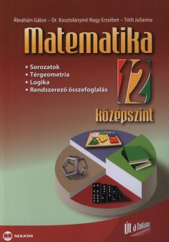 brahm Gbor - Dr. Kosztolnyin Nagy Erzsbet - Dr. Tth Julianna - Matematika 12. osztly - Kzpszint