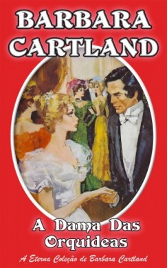 Barbara Cartland - A Dama das Orqu�deas