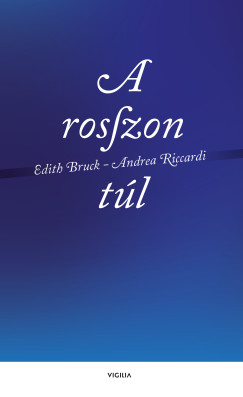 Edith Bruck - Andrea Riccardi - A rosszon tl