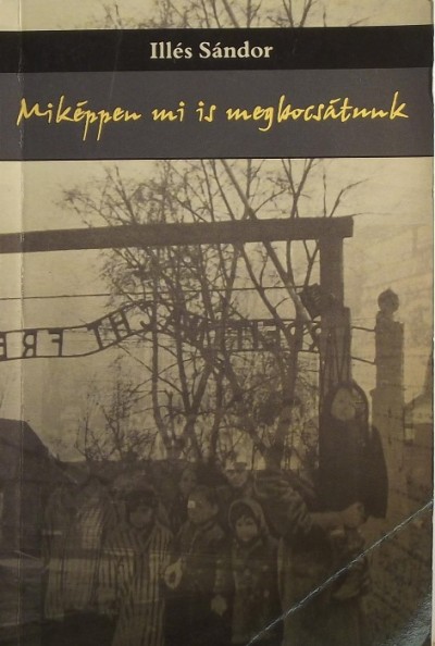 Illés Sándor - Miképpen mi is megbocsátunk