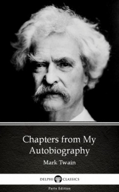 Mark Twain - Chapters from My Autobiography by Mark Twain (Illustrated)