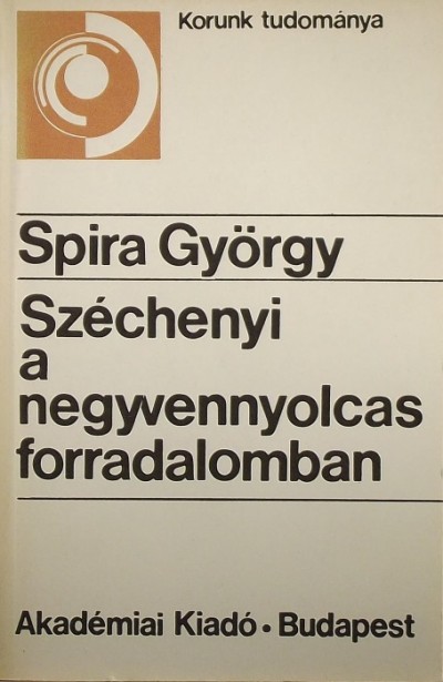 Spira György - Széchenyi a negyvennyolcas forradalomban