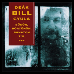Deák Bill Gyula - Bűnön, Börtönön, Bánaton Túl - 180g Black Vinyl, LP