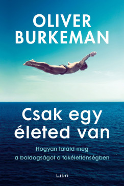 Oliver Burkeman - Csak egy �leted van