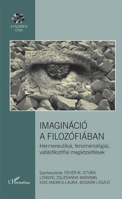Bognr Lszl   (Szerk.) - Fehr M. Istvn   (Szerk.) - Kiss Andrea Laura   (Szerk.) - Lengyel Zsuzsnna   (Szerk.) - Imaginci a filozfiban