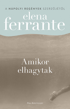 Elena Ferrante - Amikor elhagytak