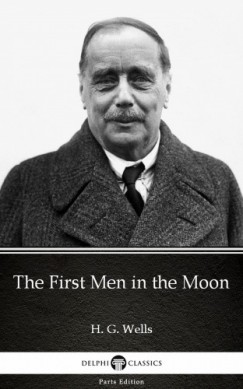 H. G. Wells - The First Men in the Moon by H. G. Wells (Illustrated)