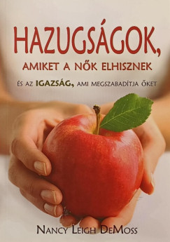 Nancy Leigh Demoss - Hazugságok, amiket a nők elhisznek