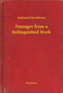 Nathaniel Hawthorne - Passages from a Relinquished Work