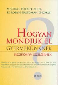 Robyn Freedman Spizman - Michael Popkin - Hogyan mondjuk el gyermeknknek?