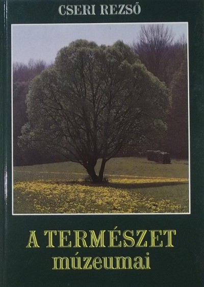 Cseri Rezső - A természet múzeumai